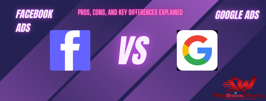 Google Ads vs Facebook Ads: Pros, Cons, and Key Differences Explained